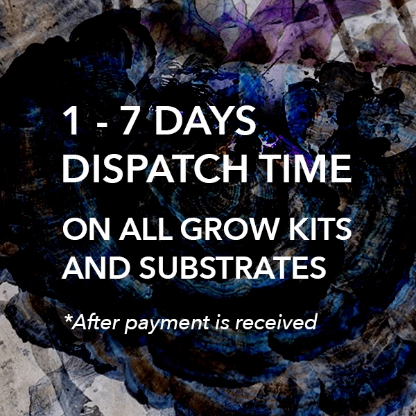 1 - 7 days dispatch time on all grow kits and substrates, after payment is received